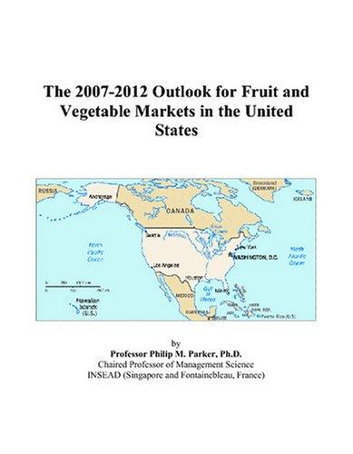 The 2007-2012 Outlook for Fruit and Vegetable Markets in the United States