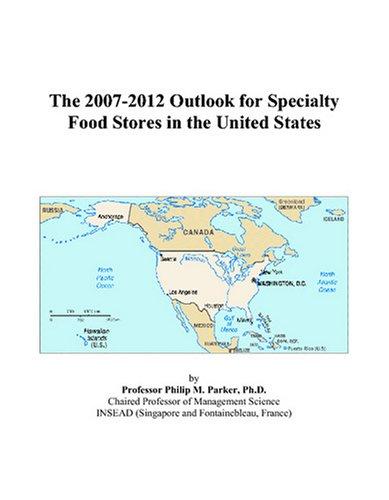 The 2007-2012 Outlook for Specialty Food Stores in the United States