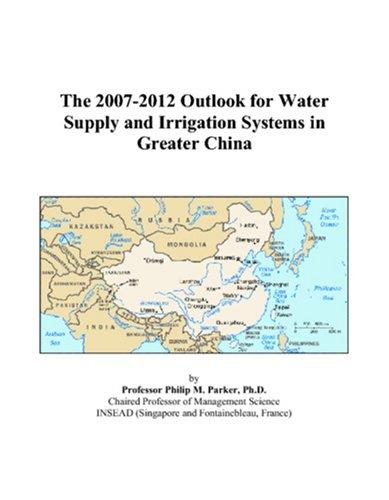 The 2007-2012 Outlook for Water Supply and Irrigation Systems in Greater China