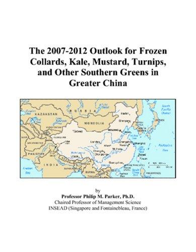The 2007-2012 Outlook for Frozen Collards, Kale, Mustard, Turnips, and Other Southern Greens in Greater China