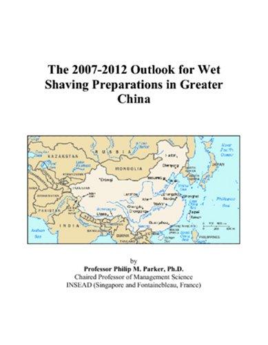 The 2007-2012 Outlook for Wet Shaving Preparations in Greater China