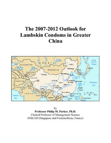 The 2007-2012 Outlook for Lambskin Condoms in Greater China