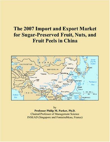 The 2007 Import and Export Market for Sugar-Preserved Fruit, Nuts, and Fruit Peels in China