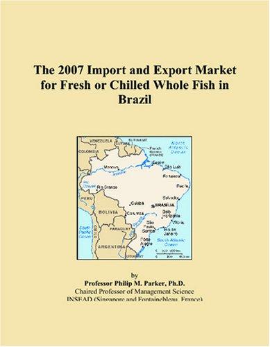 The 2007 Import and Export Market for Fresh or Chilled Whole Fish in Brazil