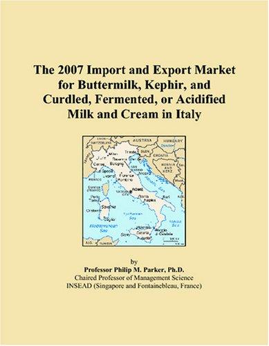 The 2007 Import and Export Market for Buttermilk, Kephir, and Curdled, Fermented, or Acidified Milk and Cream in Italy