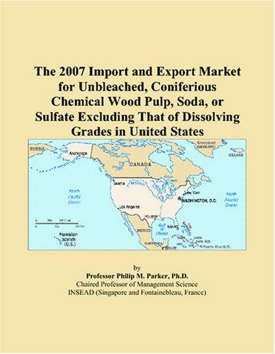 The 2007 Import and Export Market for Unbleached, Coniferious Chemical Wood Pulp, Soda, or Sulfate Excluding That of Dissolving Grades in United States