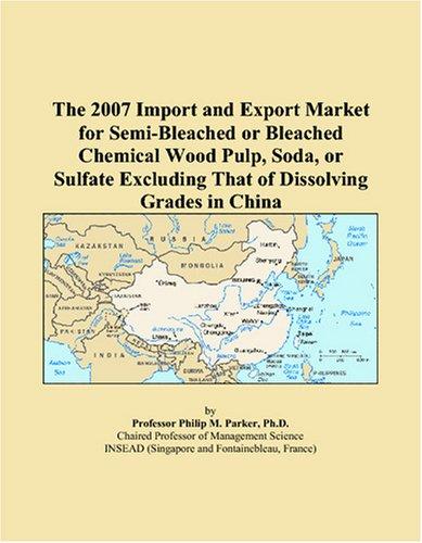 The 2007 Import and Export Market for Semi-Bleached or Bleached Chemical Wood Pulp, Soda, or Sulfate Excluding That of Dissolving Grades in China