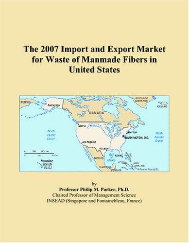 The 2007 Import and Export Market for Waste of Manmade Fibers in United States