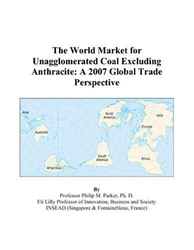 The World Market for Unagglomerated Coal Excluding Anthracite