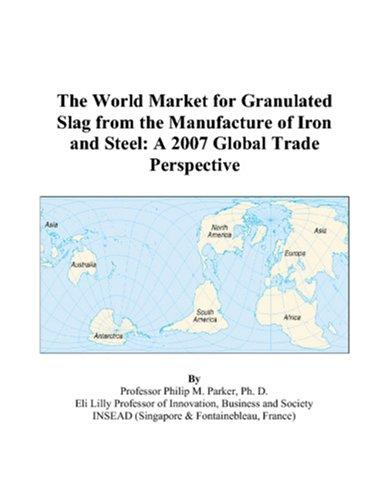 The World Market for Granulated Slag from the Manufacture of Iron and Steel