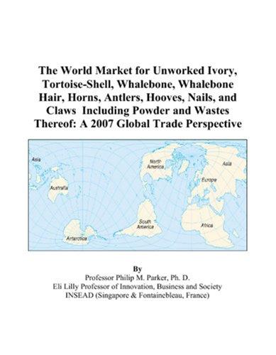 The World Market for Unworked Ivory, Tortoise-Shell, Whalebone, Whalebone Hair, Horns, Antlers, Hooves, Nails, and Claws Including Powder and Wastes Thereof