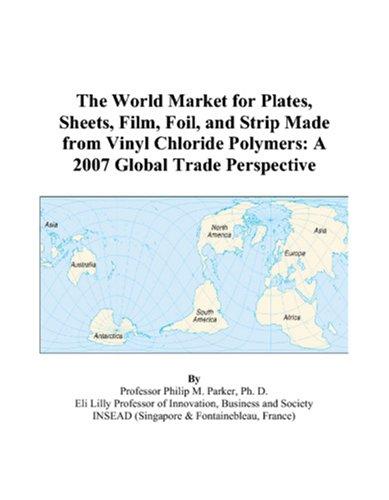 The World Market for Plates, Sheets, Film, Foil, and Strip Made from Vinyl Chloride Polymers