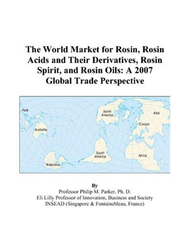 The World Market for Rosin, Rosin Acids and Their Derivatives, Rosin Spirit, and Rosin Oils