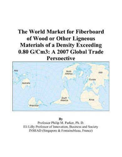 The World Market for Fiberboard of Wood or Other Ligneous Materials of a Density Exceeding 0.80 G/Cm3