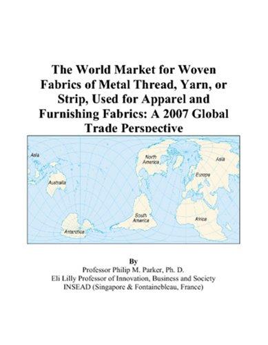The World Market for Woven Fabrics of Metal Thread, Yarn, or Strip, Used for Apparel and Furnishing Fabrics