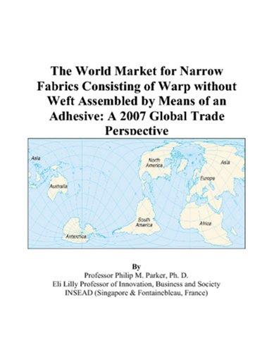 The World Market for Narrow Fabrics Consisting of Warp without Weft Assembled by Means of an Adhesive