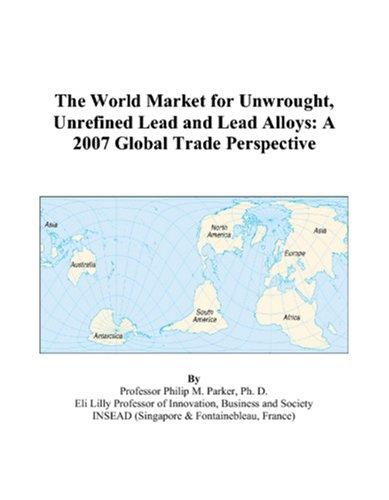 The World Market for Unwrought, Unrefined Lead and Lead Alloys