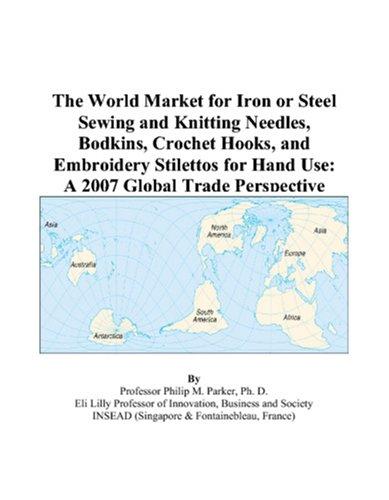 The World Market for Iron or Steel Sewing and Knitting Needles, Bodkins, Crochet Hooks, and Embroidery Stilettos for Hand Use