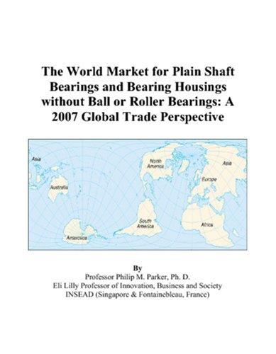 The World Market for Plain Shaft Bearings and Bearing Housings without Ball or Roller Bearings