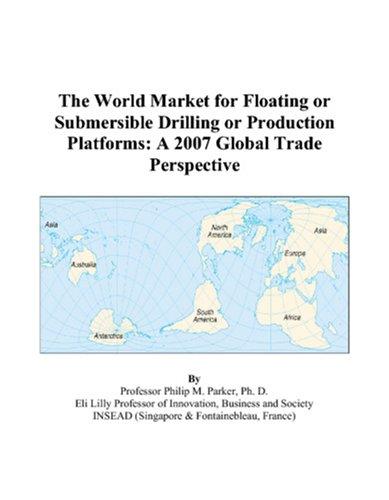 The World Market for Floating or Submersible Drilling or Production Platforms