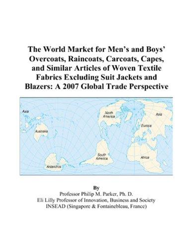 The World Market for Mens and Boys Overcoats, Raincoats, Carcoats, Capes, and Similar Articles of Woven Textile Fabrics Excluding Suit Jackets and Blazers