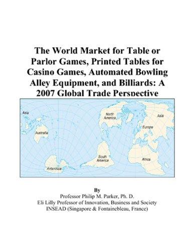 The World Market for Table or Parlor Games, Printed Tables for Casino Games, Automated Bowling Alley Equipment, and Billiards