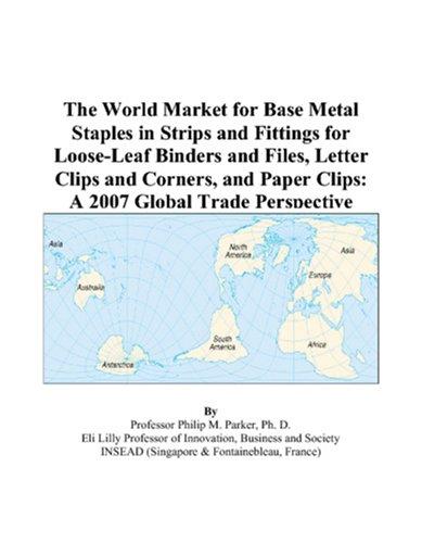 The World Market for Base Metal Staples in Strips and Fittings for Loose-Leaf Binders and Files, Letter Clips and Corners, and Paper Clips
