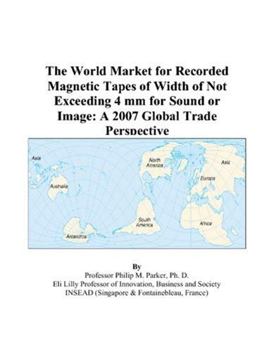 The World Market for Recorded Magnetic Tapes of Width of Not Exceeding 4 mm for Sound or Image