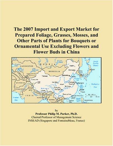 The 2007 Import and Export Market for Prepared Foliage, Grasses, Mosses, and Other Parts of Plants for Bouquets or Ornamental Use Excluding Flowers and Flower Buds in China