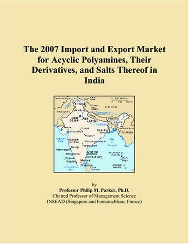 The 2007 Import and Export Market for Acyclic Polyamines, Their Derivatives, and Salts Thereof in India