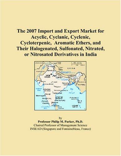 The 2007 Import and Export Market for Acyclic, Cyclanic, Cyclenic, Cycloterpenic, Aromatic Ethers, and Their Halogenated, Sulfonated, Nitrated, or Nitrosated Derivatives in India