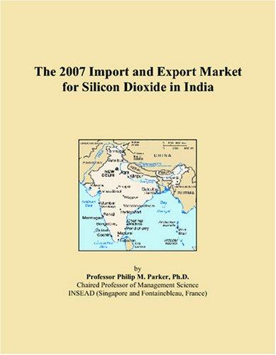 The 2007 Import and Export Market for Silicon Dioxide in India
