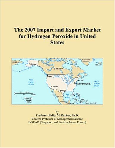 The 2007 Import and Export Market for Hydrogen Peroxide in United States