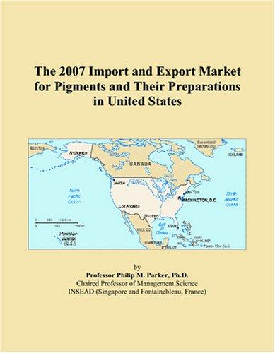 The 2007 Import and Export Market for Pigments and Their Preparations in United States