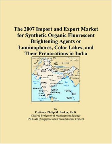 The 2007 Import and Export Market for Synthetic Organic Fluorescent Brightening Agents or Luminophores, Color Lakes, and Their Preparations in India