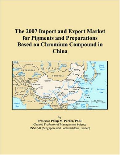 The 2007 Import and Export Market for Pigments and Preparations Based on Chromium Compound in China