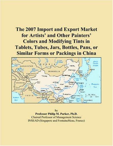 The 2007 Import and Export Market for Artists and Other Painters Colors and Modifying Tints in Tablets, Tubes, Jars, Bottles, Pans, or Similar Forms or Packings in China
