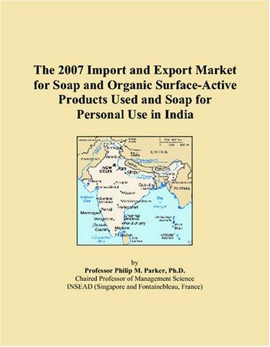 The 2007 Import and Export Market for Soap and Organic Surface-Active Products Used and Soap for Personal Use in India