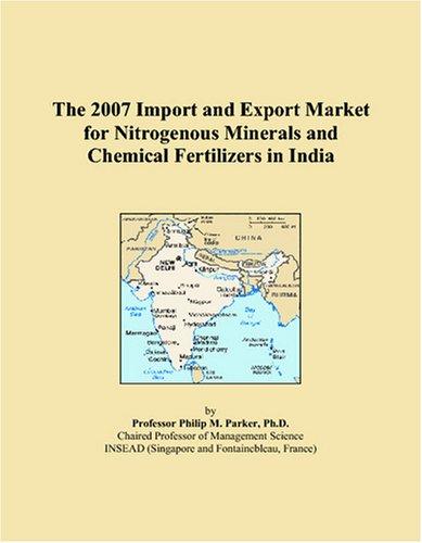 The 2007 Import and Export Market for Nitrogenous Minerals and Chemical Fertilizers in India