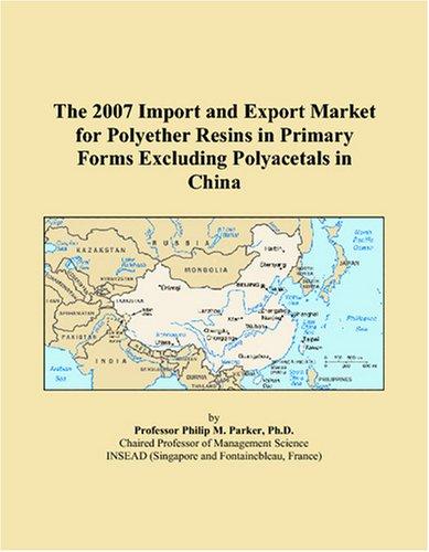 The 2007 Import and Export Market for Polyether Resins in Primary Forms Excluding Polyacetals in China