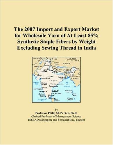 The 2007 Import and Export Market for Wholesale Yarn of At Least 85% Synthetic Staple Fibers by Weight Excluding Sewing Thread in India
