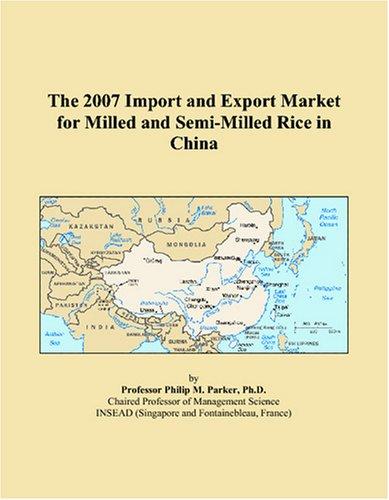 The 2007 Import and Export Market for Milled and Semi-Milled Rice in China
