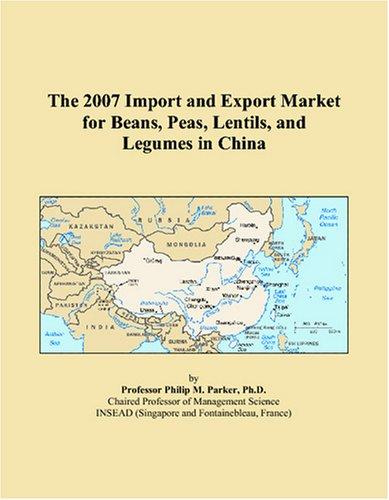 The 2007 Import and Export Market for Beans, Peas, Lentils, and Legumes in China