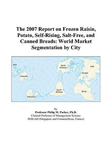 The 2007 Report on Frozen Raisin, Potato, Self-Rising, Salt-Free, and Canned Breads