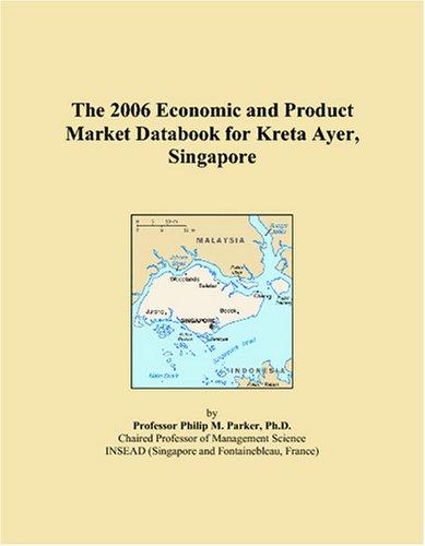 The 2006 Economic and Product Market Databook for Kreta Ayer, Singapore