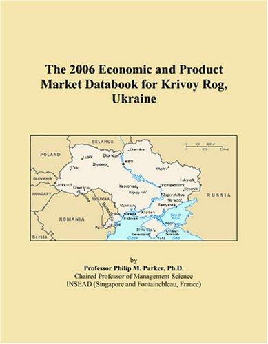 The 2006 Economic and Product Market Databook for Krivoy Rog, Ukraine