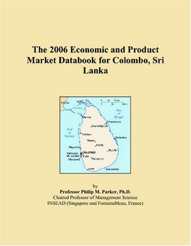 The 2006 Economic and Product Market Databook for Colombo, Sri Lanka