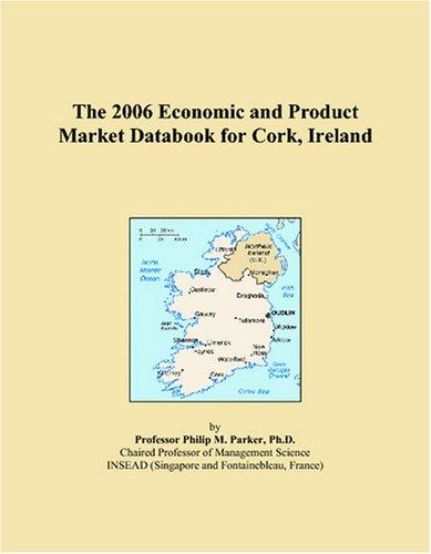 The 2006 Economic and Product Market Databook for Cork, Ireland