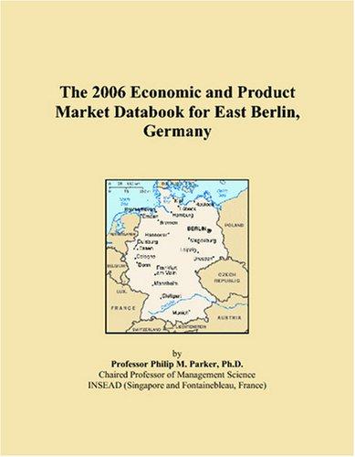 The 2006 Economic and Product Market Databook for East Berlin, Germany