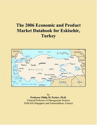 The 2006 Economic and Product Market Databook for Eskisehir, Turkey